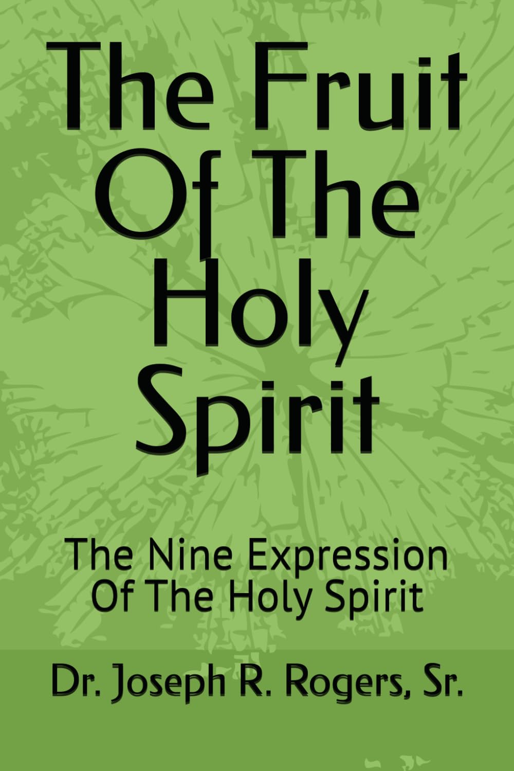 The Fruit Of The Holy Spirit: The Nine Expression Of The Holy Spirit