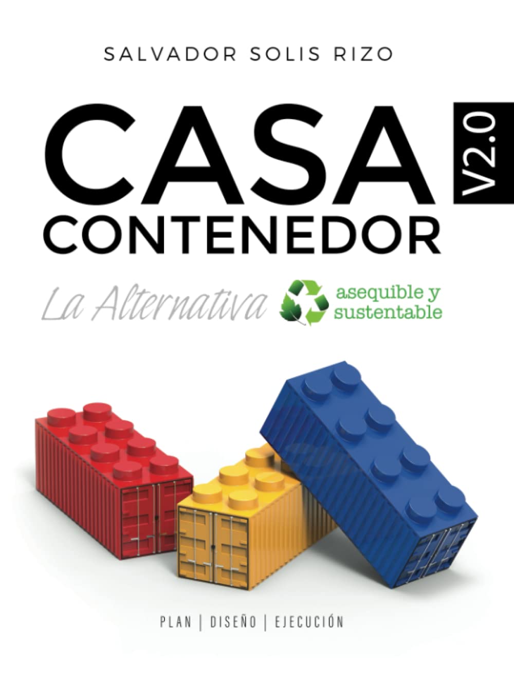 Casa Contenedor V2.0 - La Alternativa Asequible y Sustentable: Plan | Diseño | Ejecución (Spanish Edition)      Hardcover – December 16, 2019