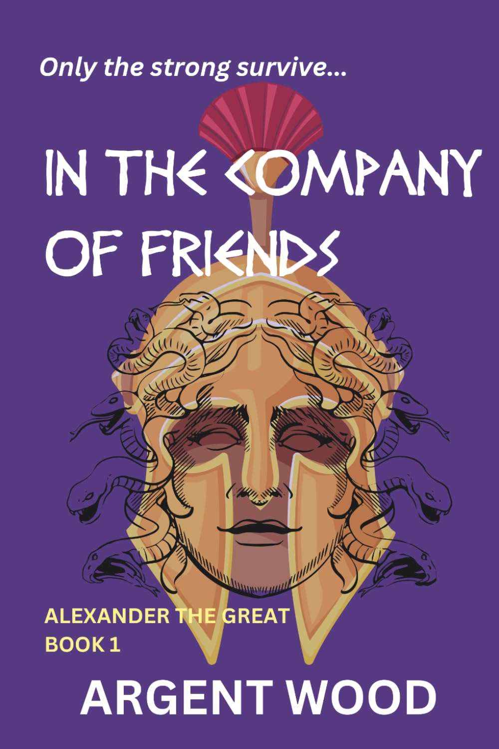 In the Company of Friends: Alexander the Great - Book 1 (The God-Born)