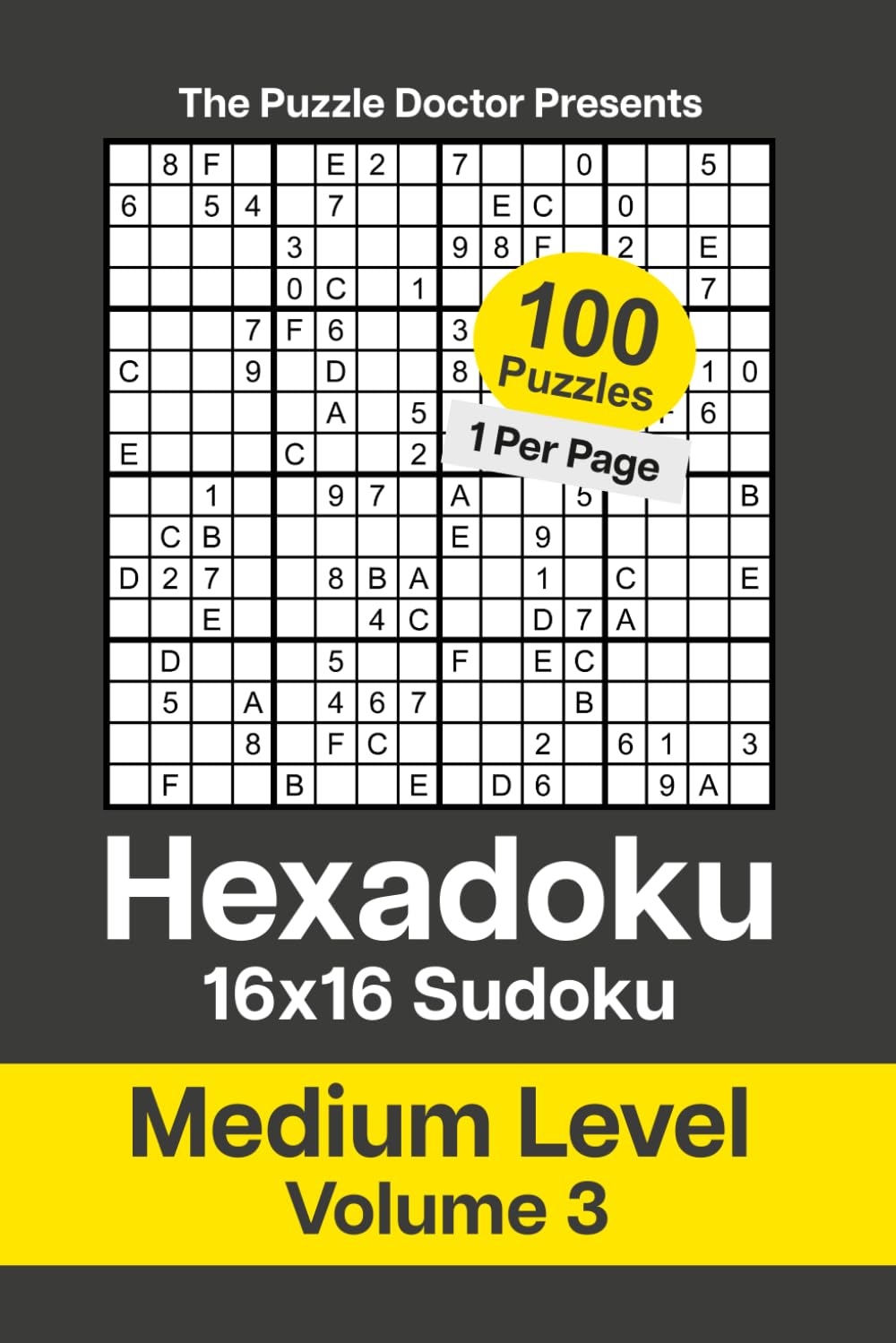 The Puzzle Doctor Presents Hexadoku - 16x16 Sudoku - Medium Level Volume 3 (Hexadoku 16x16 Sudoku Puzzle Book Series)