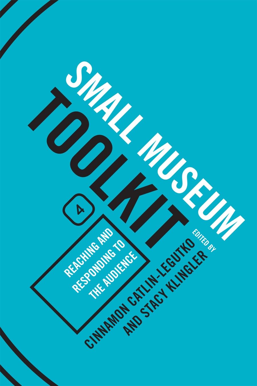Reaching and Responding to the Audience: Small Museum Toolkit, Book Four