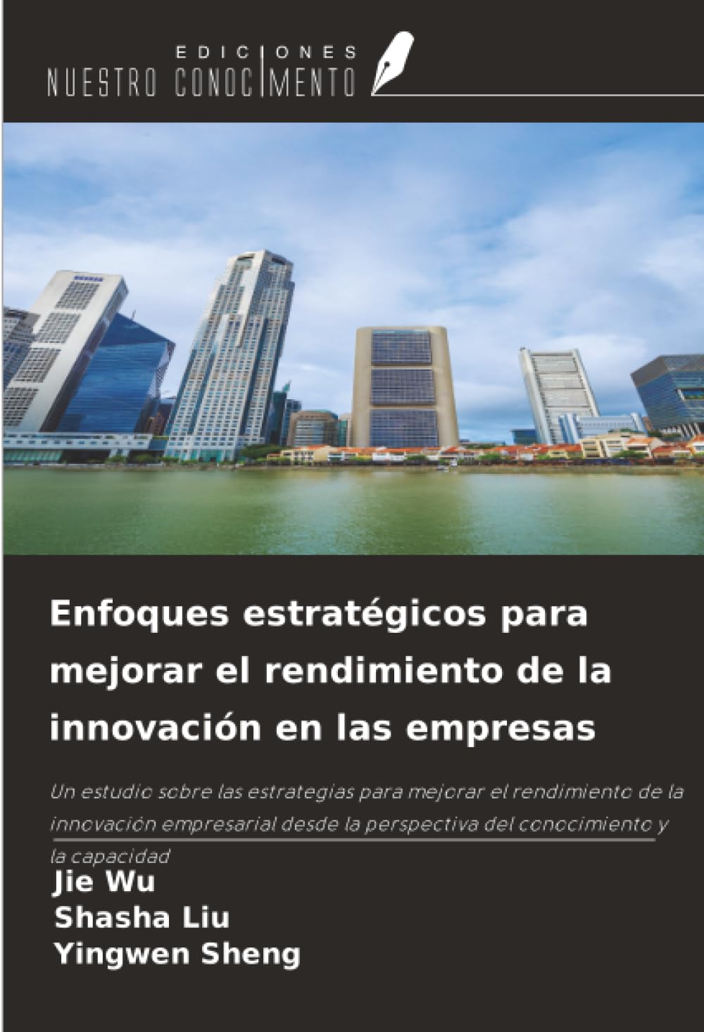 Enfoques estratégicos para mejorar el rendimiento de la innovación en las empresas: Un estudio sobre las estrategias para mejorar el rendimiento de la ... perspectiva del conocimiento y la capacidad