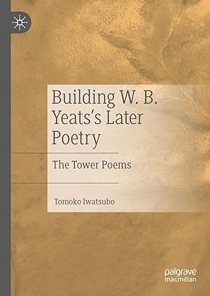 Building W. B. Yeats's Later Poetry: The Tower Poems-Wow! eBook