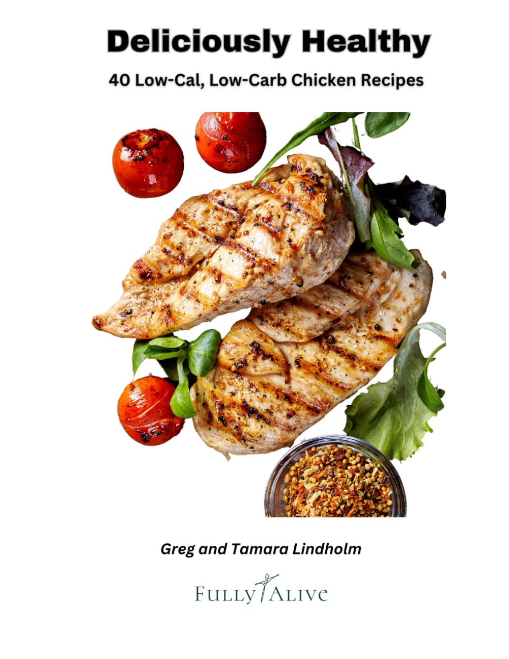 Deliciously Healthy: 40 Low-Cal, Low-Carb Chicken Recipes for Diabetes Prevention! (Deliciously Healthy Recipe Books)