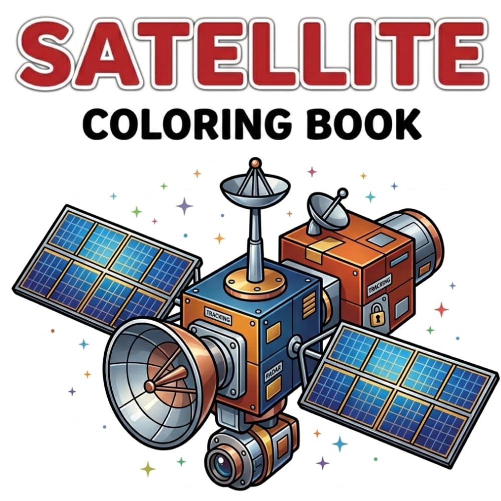 Satellite coloring book: Space Satellites, Communication Dishes, Solar Panels and Simple Orbit Machines (My First Space Coloring Series)