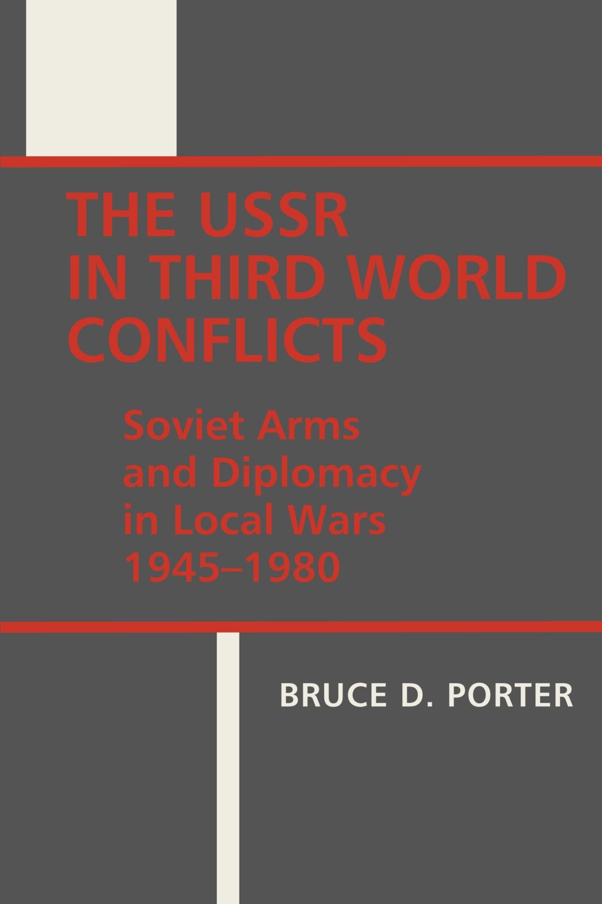 The USSR in Third World Conflicts: Soviet Arms and Diplomacy in Local Wars 1945–1980