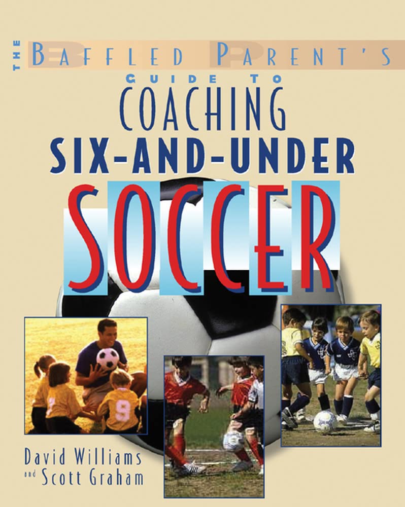 The Baffled Parent's Guide to Coaching 6-and-Under Soccer (Baffled Parent's Guides) Paperback – Illustrated, August 5, 2005