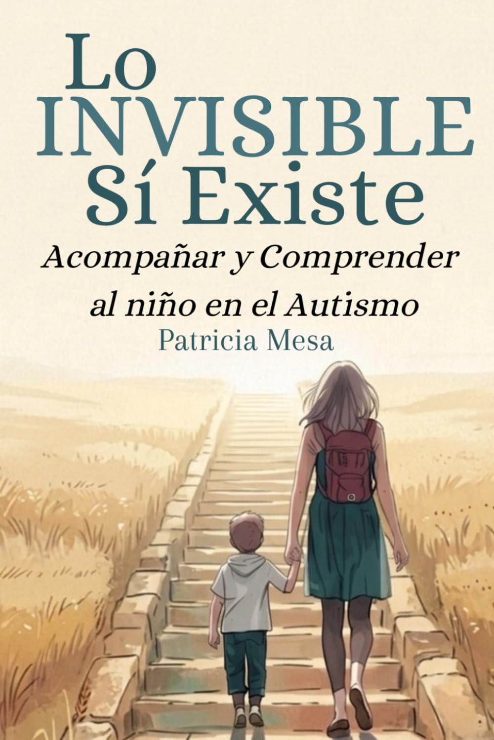 Lo invisible sí existe: Acompañar y Comprender al niño en el autismo (Acompañamiento en el autismo)