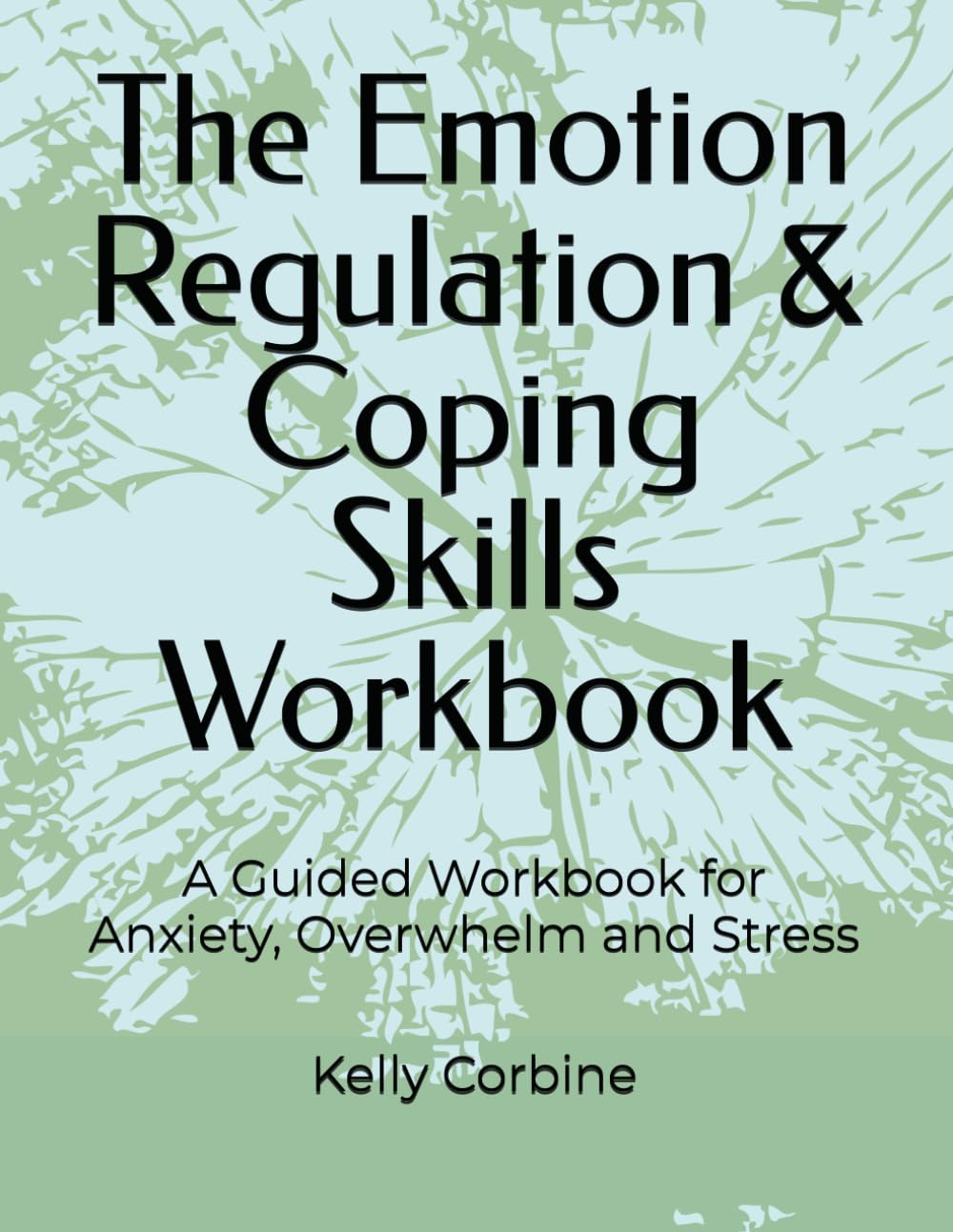 The Emotion Regulation & Coping Skills Workbook: A Guided Workbook for Anxiety, Overwhelm and Stress