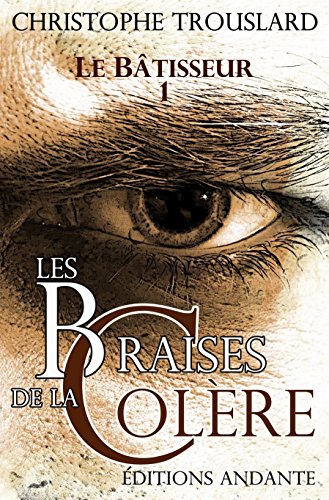 LES BRAISES DE LA COLÈRE (LE BÂTISSEUR t. 1) livre En ligne