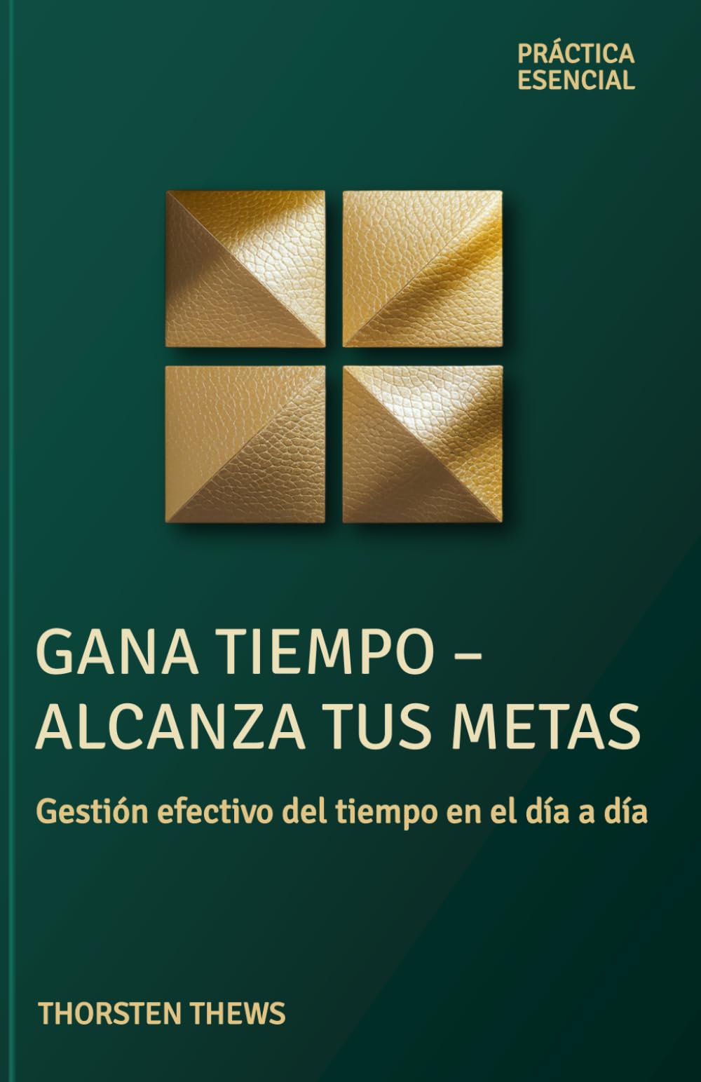 Gana Tiempo – Alcanza tus Metas: Gestión efectivo del tiempo en el día a día (PRÁCTIA ESENCIAL)