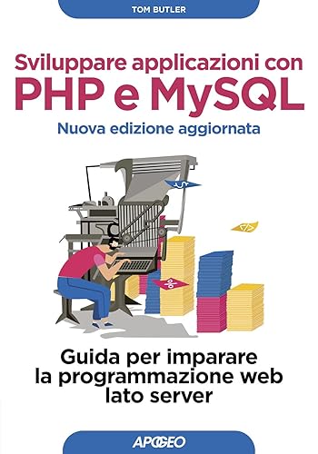 Sviluppare applicazioni con PHP e MySQL. Guida per imparare la programmazione web lato server. Nuova ediz.