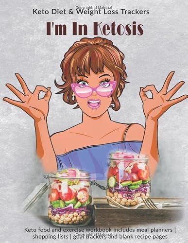 I'm In Ketosis: Keto Diet & Weight Loss Planner & Trackers: Keto food and exercise workbook includes meal planners |shopping lists | goal trackers and blank recipe pages