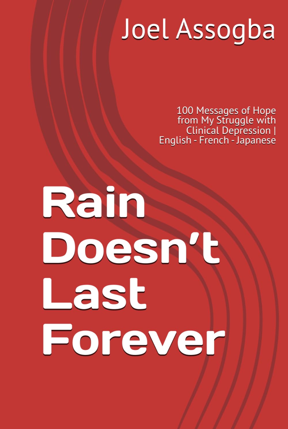 Rain Doesn’t Last Forever: 100 Messages of Hope from My Struggle with Clinical Depression | English - French - Japanese