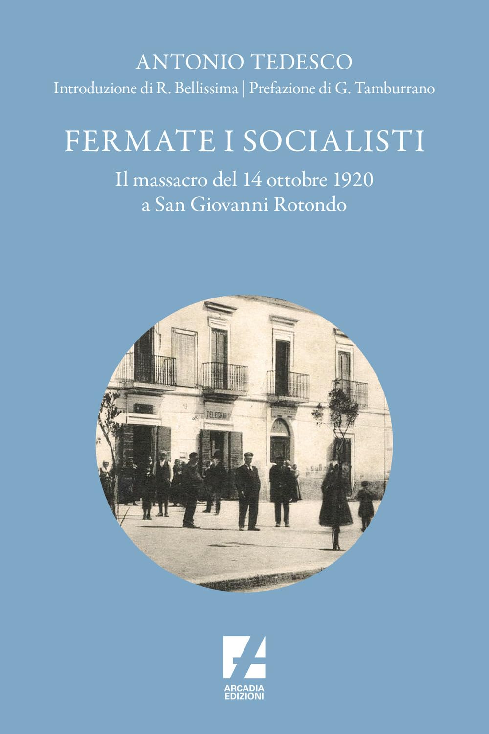 Fermate I Socialisti. Il Massacro Del 14 Ottobre 1920 A San Giovanni Rotondo - 4