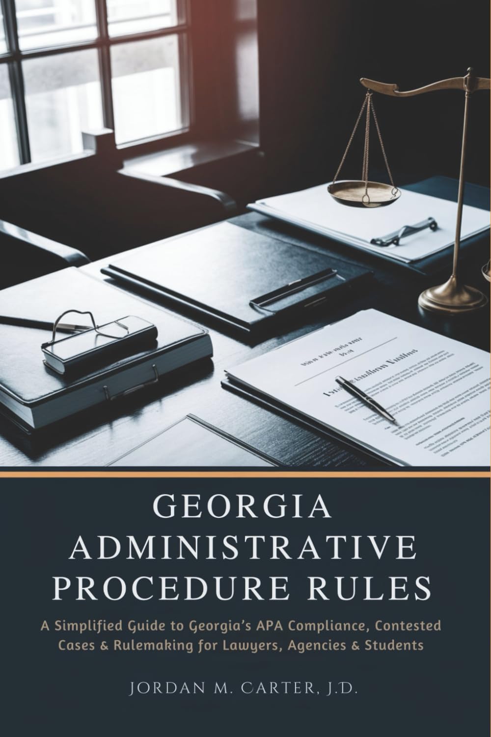 Georgia Administrative Procedure Rules: A Simplified Guide to Georgia’s APA Compliance, Contested Cases & Rulemaking for Lawyers, Agencies & Students