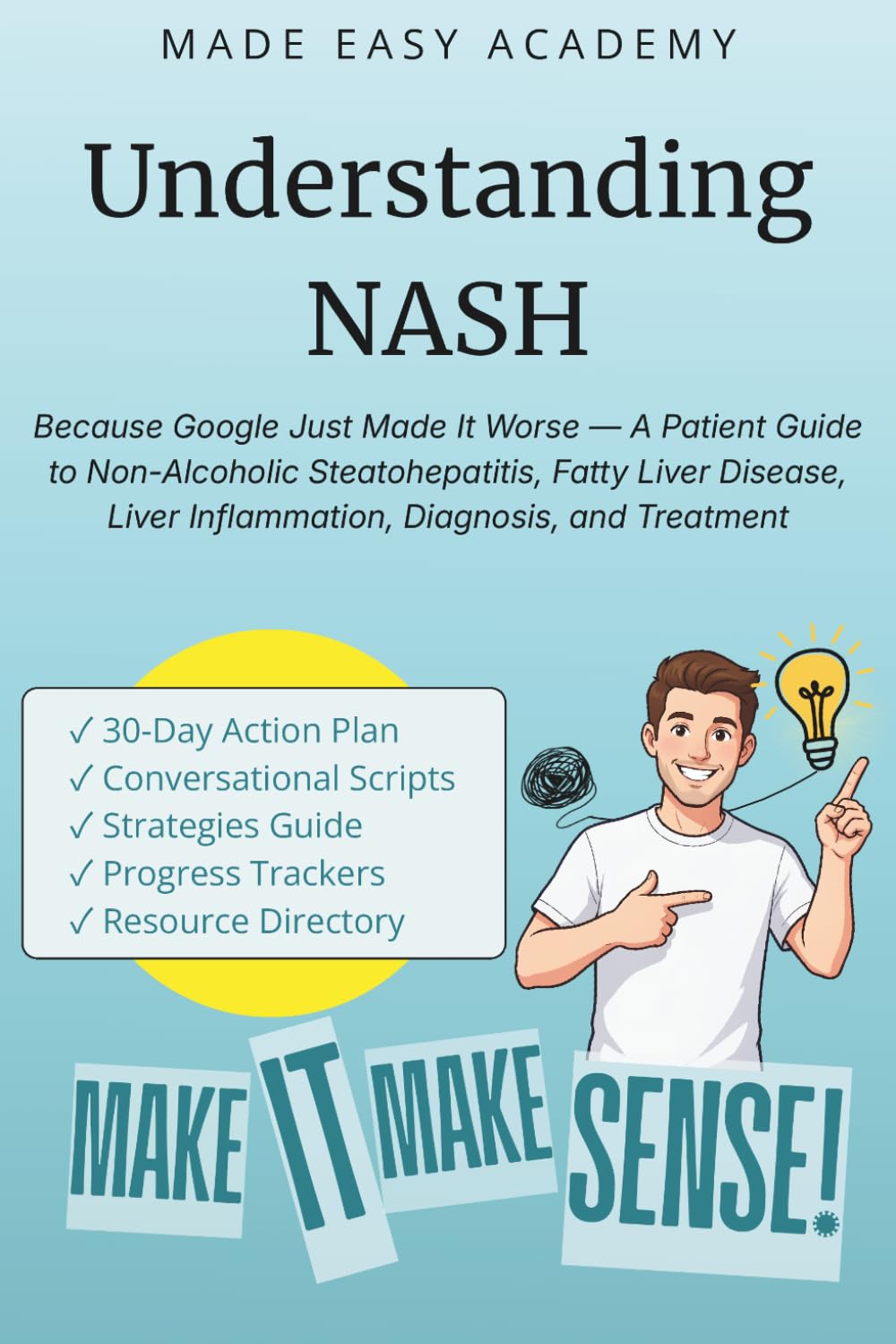 Understanding NASH: Non-Alcoholic Steatohepatitis: Because Google Just Made It Worse — A Patient Guide to Non-Alcoholic Steatohepatitis, Fatty Liver Disease, Liver Inflammation, Diagnosis & Treatment