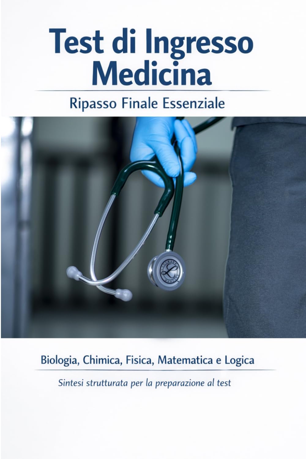 Test di Ingresso Medicina – Ripasso Finale Essenziale: Biologia, Chimica, Fisica, Matematica e Logica Sintesi strutturata per la preparazione al test