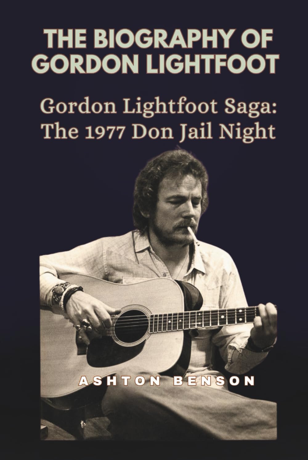 THE BIOGRAPHY OF GORDON LIGHTFOOT: Gordon Lightfoot Saga: The 1977 Don Jail Night