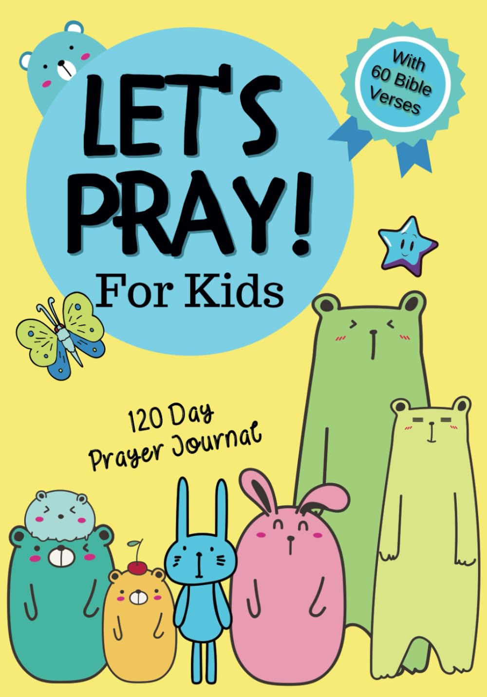 Let's Pray! For Kids: 120 Day Prayer, Gratitude And Awareness Journal For Christian Kids With 60 Days Of Scripture.