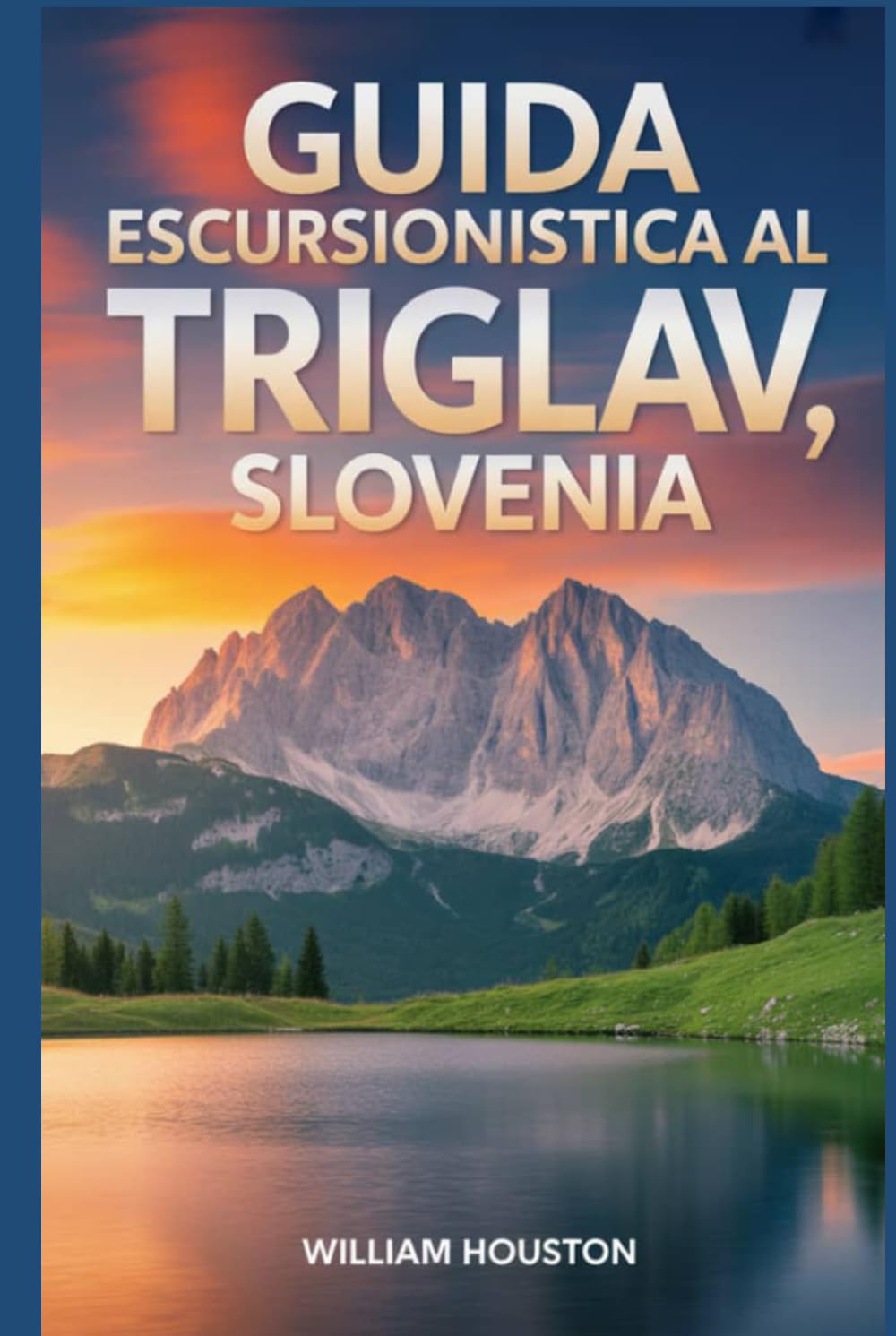 Guida escursionistica al Triglav, Slovenia: Guida escursionistica alla scoperta di sé. (Le mie avventure escursionistiche)