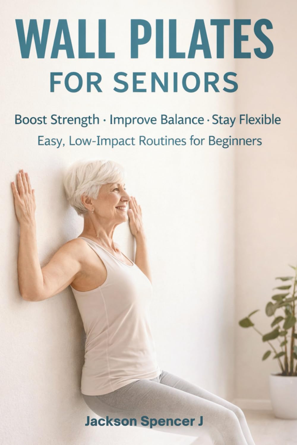 Wall Pilates for Seniors: Safe and Gentle Workouts to Improve Balance, Flexibility and Core Strength at Home (No Getting on the Floor)