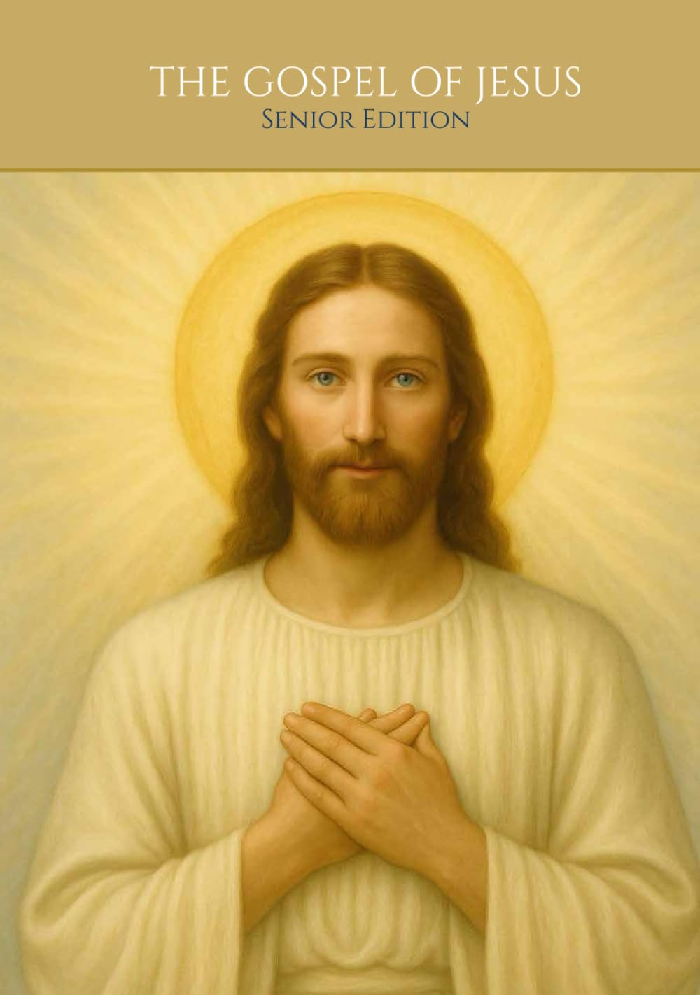 THE GOSPEL OF JESUS - The Life and Message of Christ According to Matthew, Mark, Luke, and John: Senior Edition