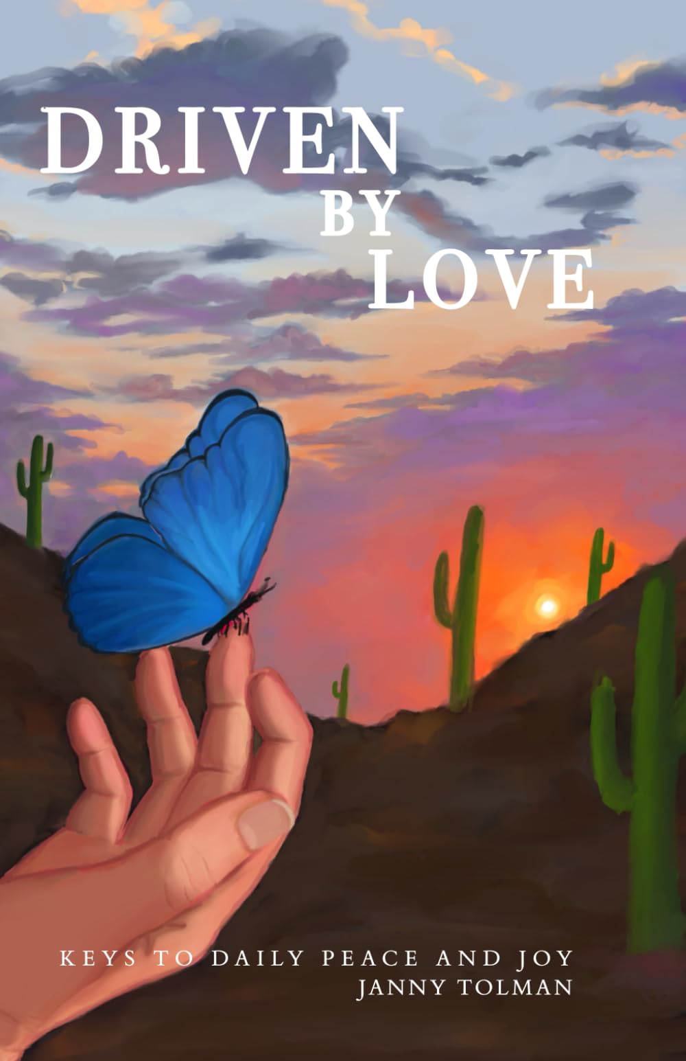 Driven By Love: Keys to Daily Peace and Joy (Books of Love, Healing and Thriving with Tools and Habits by Janny Tolman)