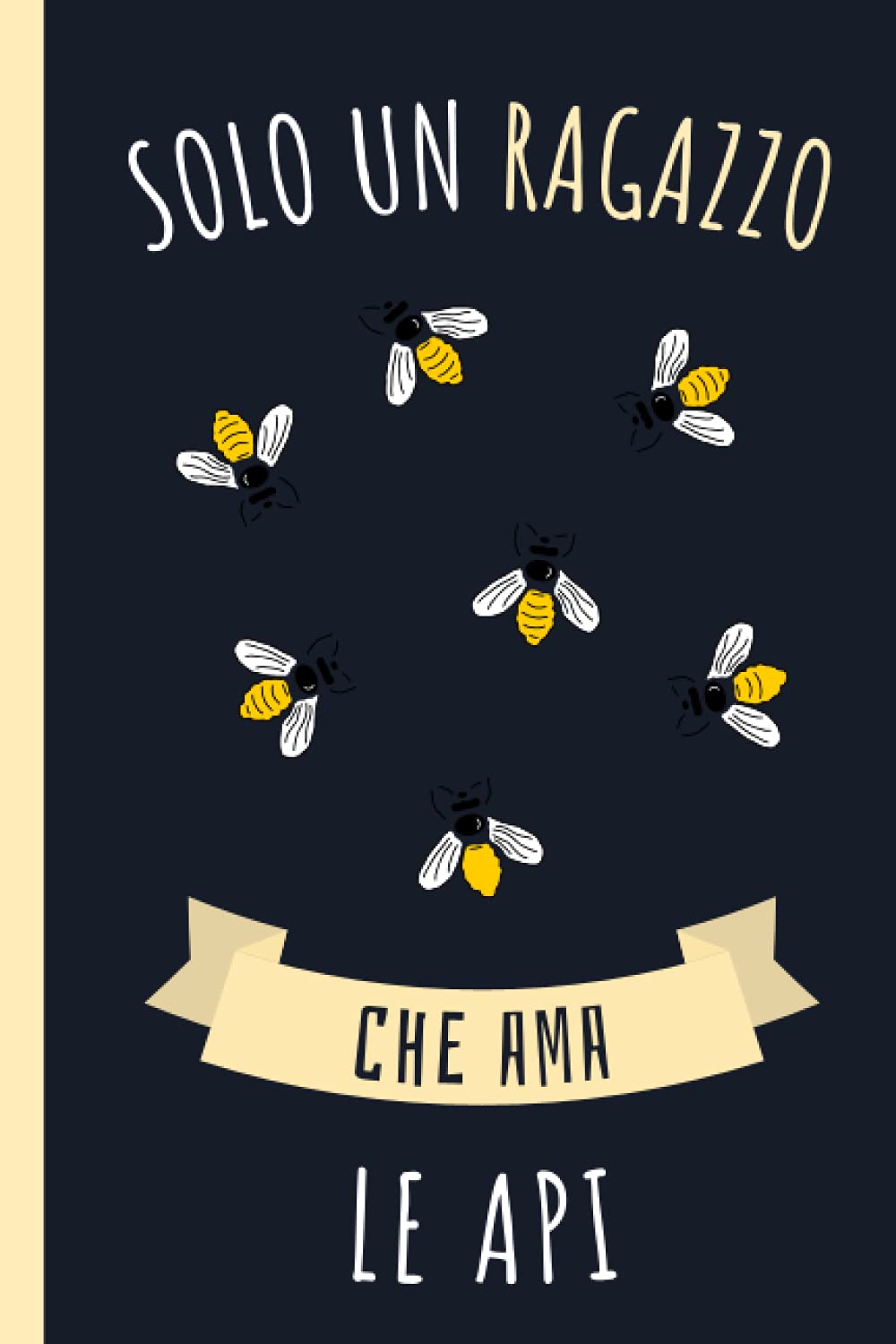 Solo Un Ragazzo Che Ama Le Api: Diario Del Le Api | Quaderno Per Amante Dei Cani | Taccuino Regalo Per Gli Amanti Dei Le Api