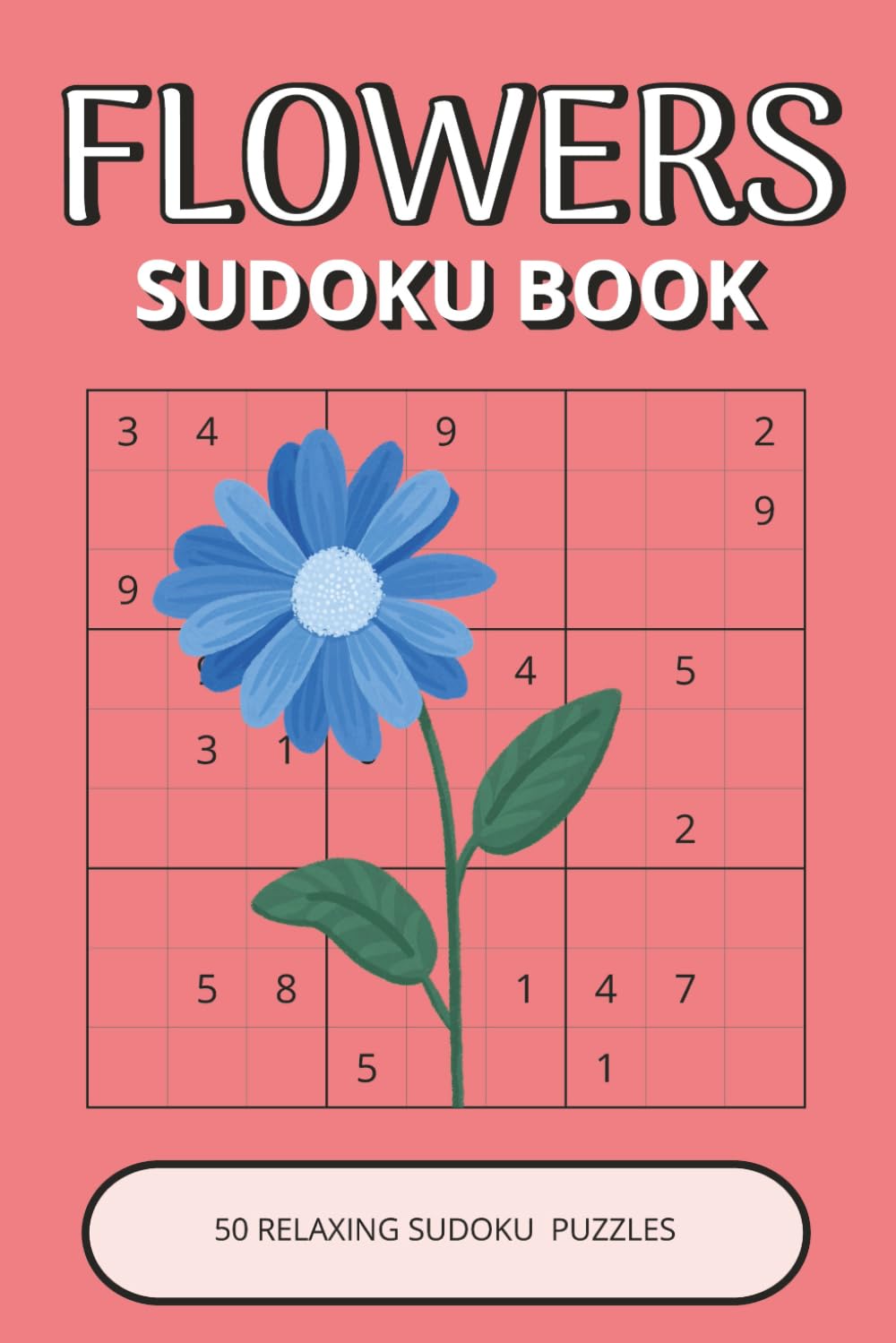 Flowers Sudoku Book: 50 Relaxing Floral Puzzles Inspired by Beautiful Flowers, Nature & Garden Life | Easy-to-Read, Calming, Enjoyable Brain Activities (Flowers Puzzle Collection)