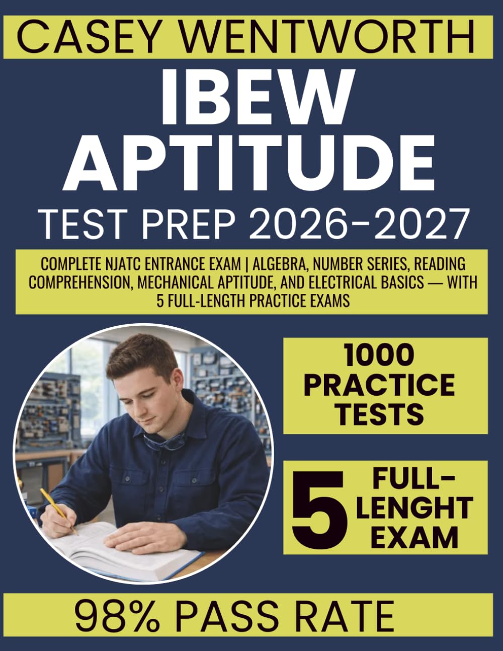 IBEW APTITUDE TEST PREP 2026-2027: Complete NJATC Entrance Exam | Algebra, Number Series, Reading Comprehension, Mechanical Aptitude, and Electrical Basics — With 5 Full-Length Practice Exams