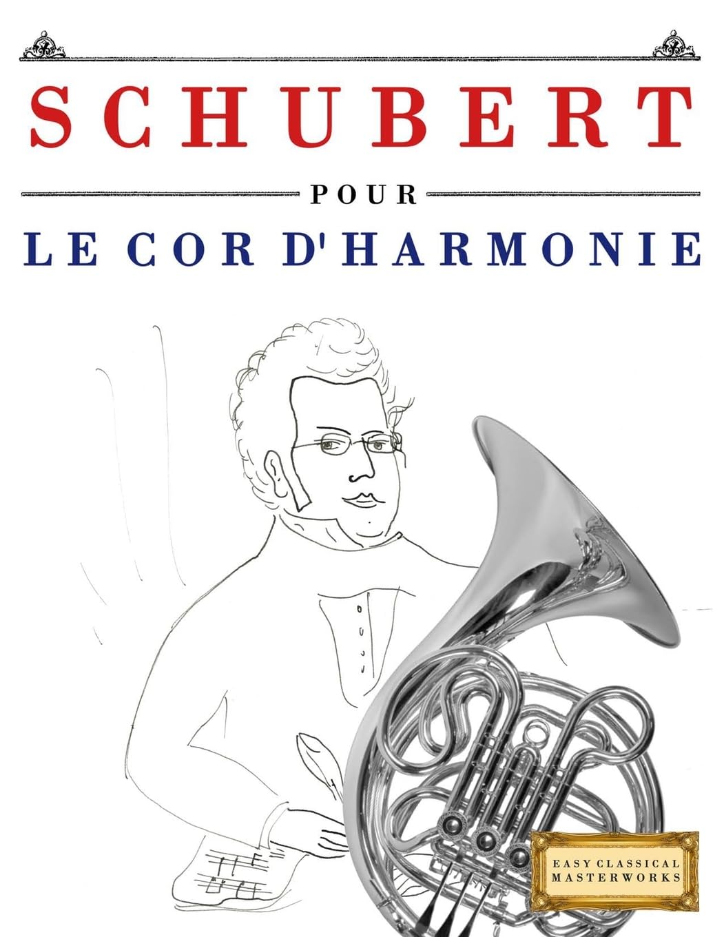 Schubert pour le Cor d'harmonie: 10 pièces faciles pour le Cor d'harmonie débutant livre