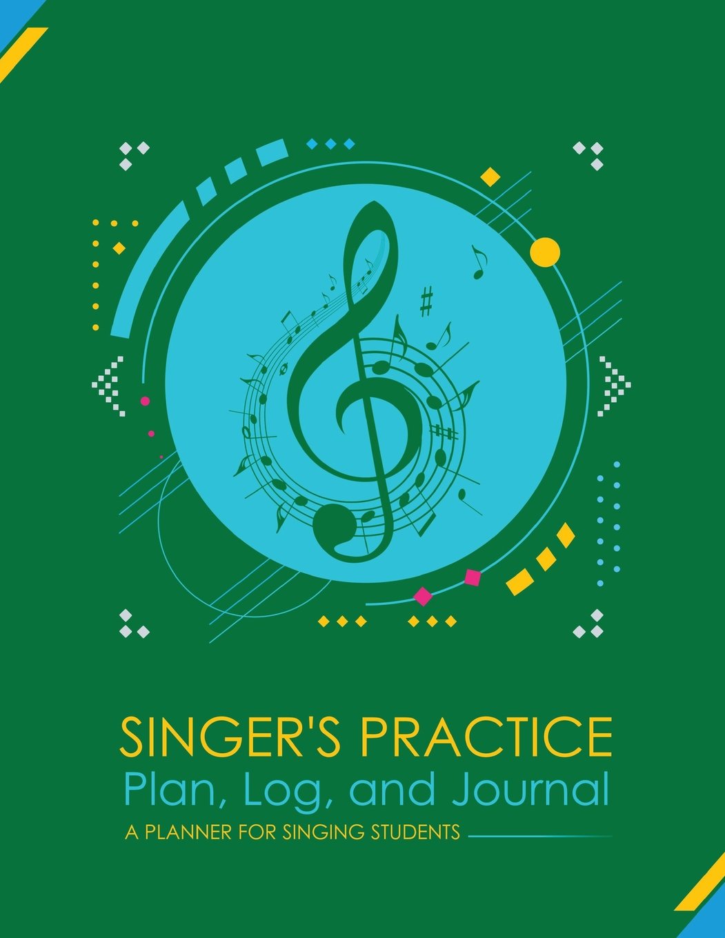 Singers Practice Plan, Log, and Journal: Green - A Planner for Singing Students
