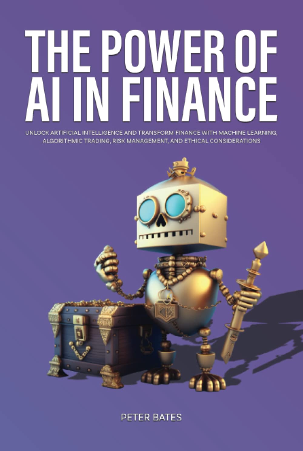 The Power of AI in Finance: Unlock Artificial Intelligence and Transform Finance with Machine Learning, Algorithmic Trading, Risk Management, and Ethical Consideration (Digital Finance)