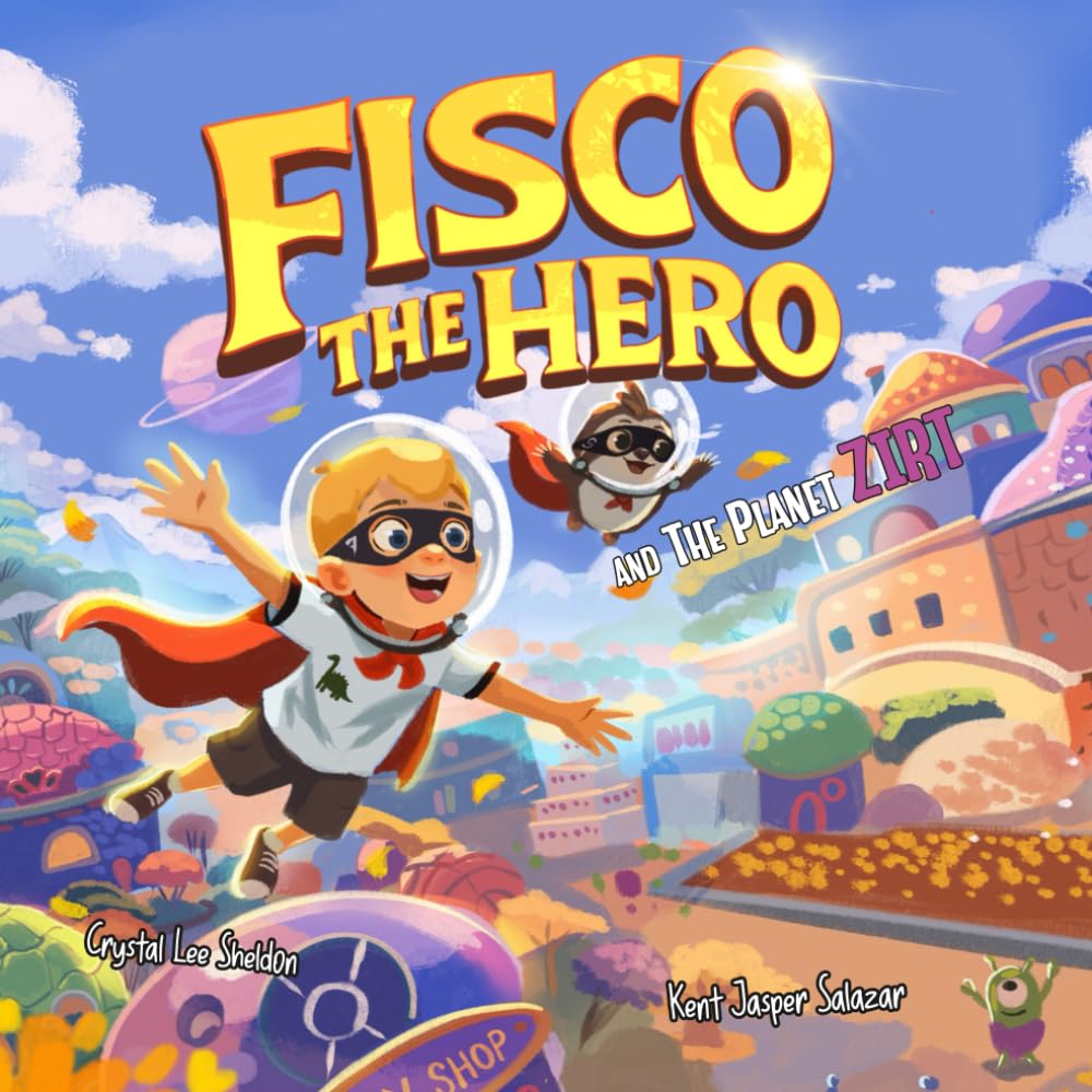 Fisco the Hero and the Planet Zirt: An Imaginative Space Adventure About Friendship, Sharing, and Diversity (Fisco the Hero Adventures)