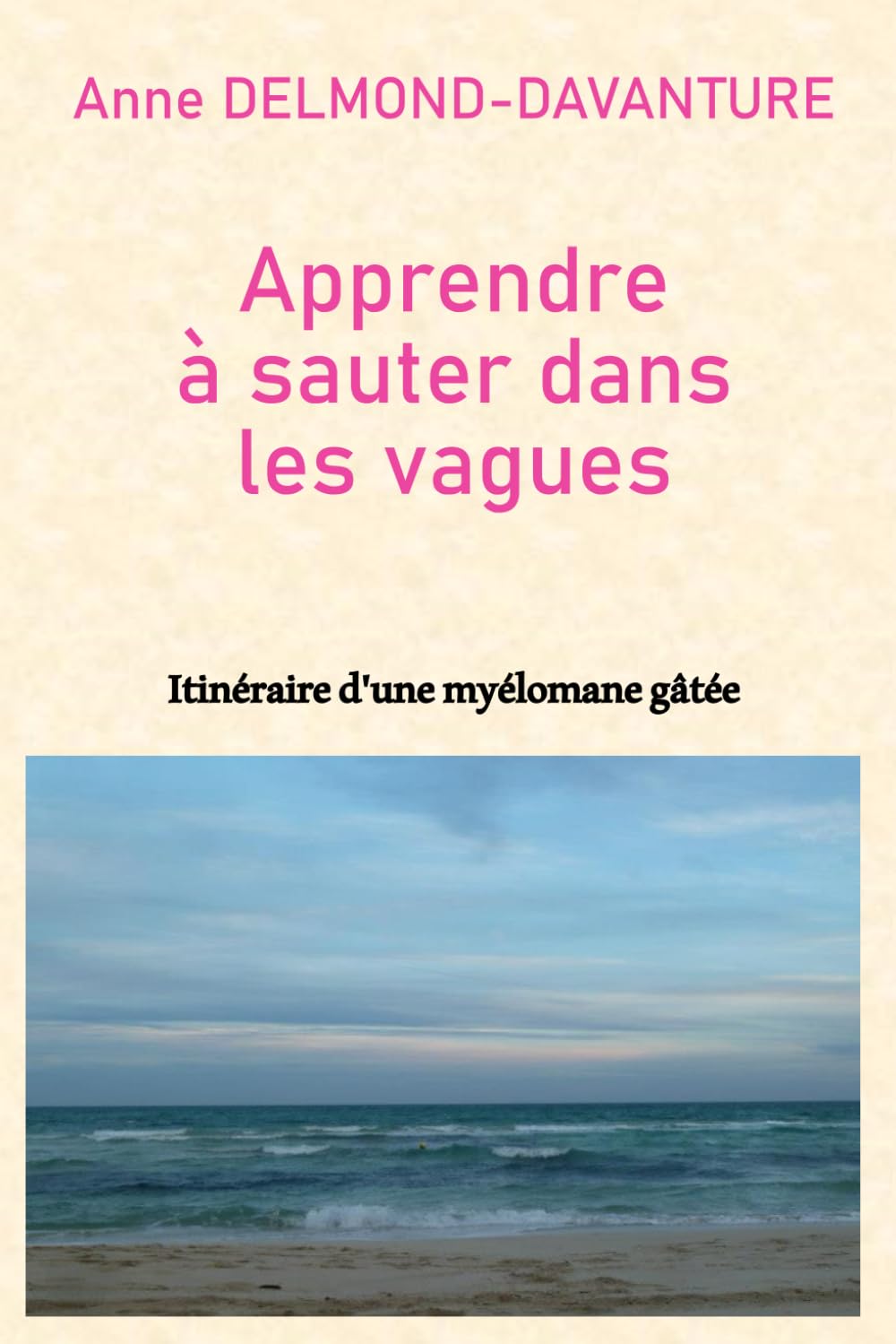 Apprendre à sauter dans les vagues: Itinéraire d'une myélomane gâtée