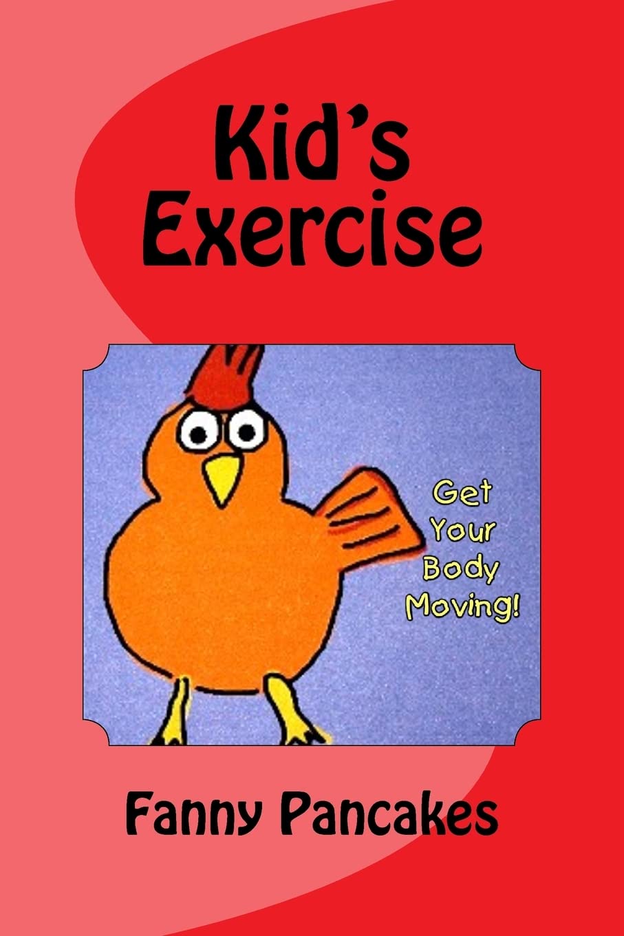 Kid's Exercise: Get Your Body Moving!: Volume 1