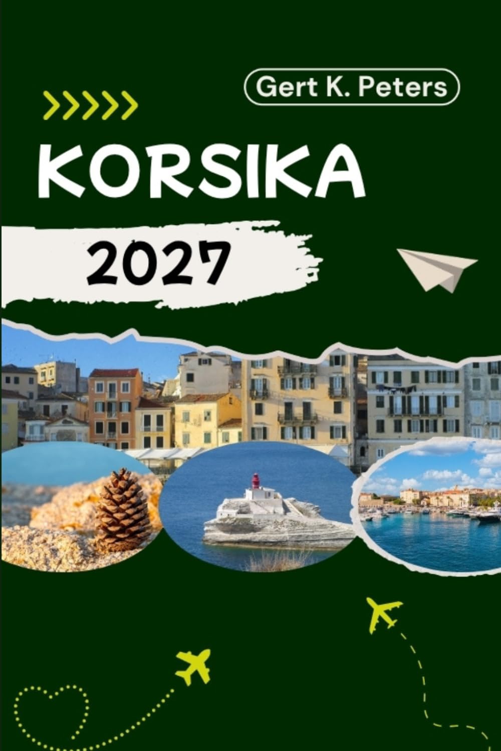 KORSIKA REISEFÜHRER: Entdecken Sie Korsika wie ein Einheimischer: Authentische Tipps, Top-Sehenswürdigkeiten und Tagesausflüge