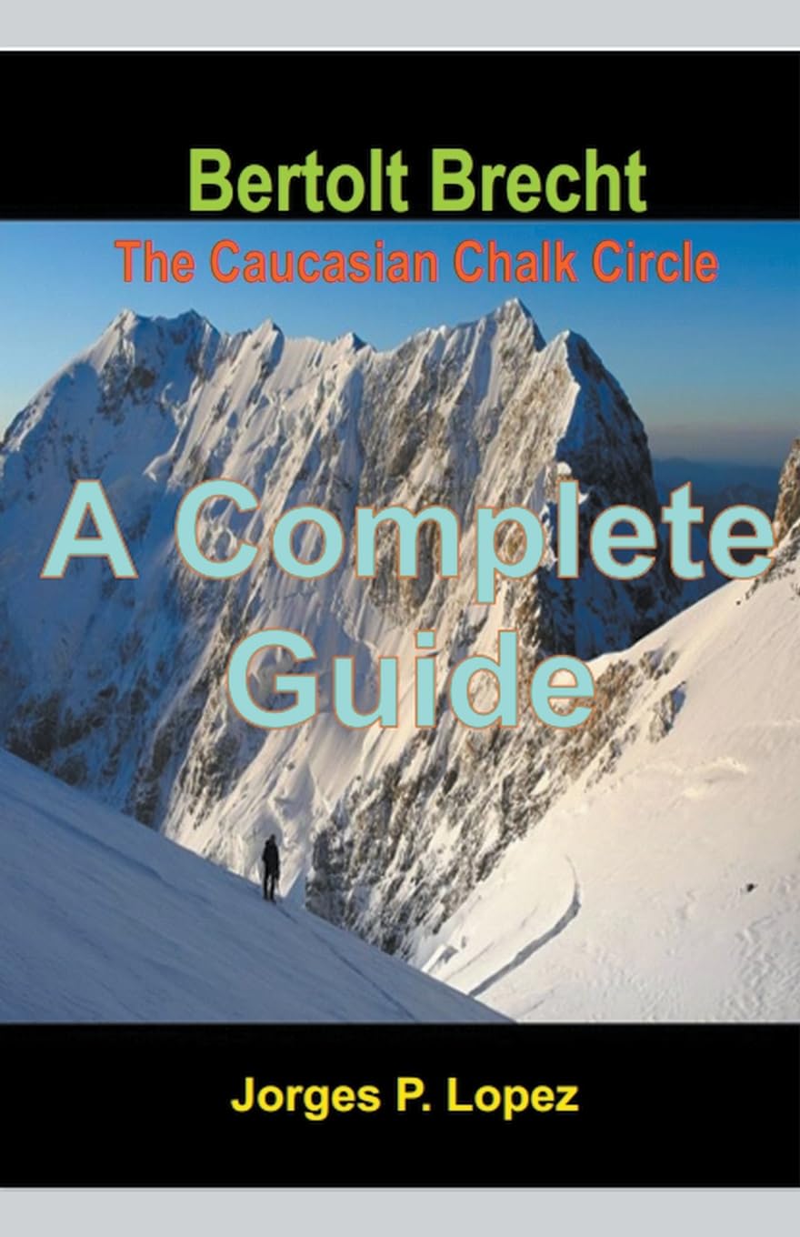 Bertolt Brecht The Caucasian Chalk Circle: A Complete Guide: 4 (A Guide to Bertolt Brecht's the Caucasian Chalk Circle)