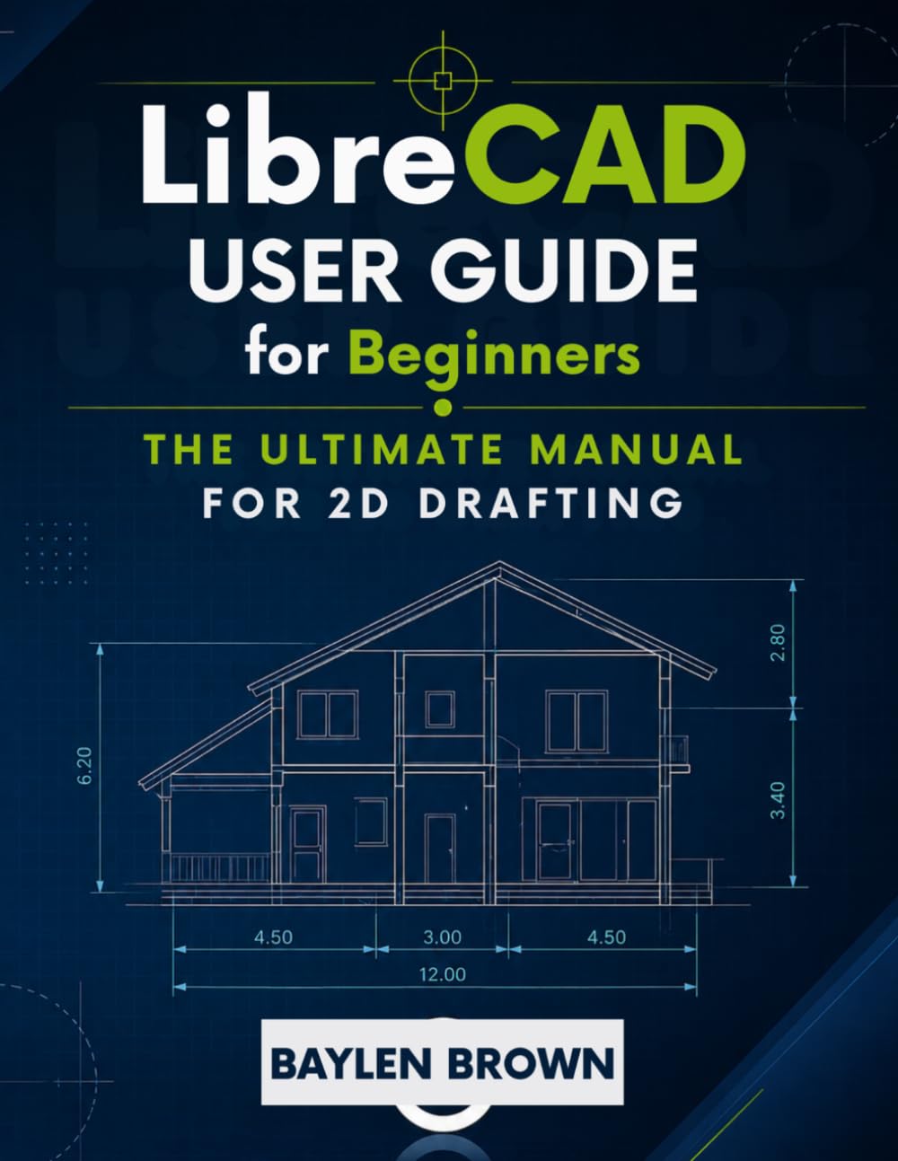 LibreCAD User Guide for Beginners: The Ultimate Manual for 2D Drafting