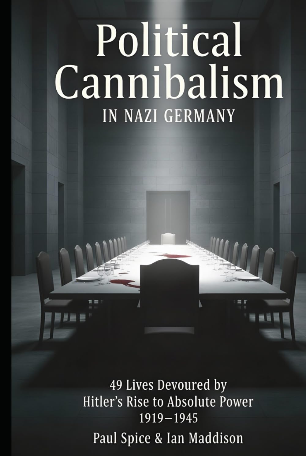 Political Cannibalism in Nazi Germany: 49 victims devoured by Adolf Hitler’s personal ruthless ambition (The Third Reich Unseen)