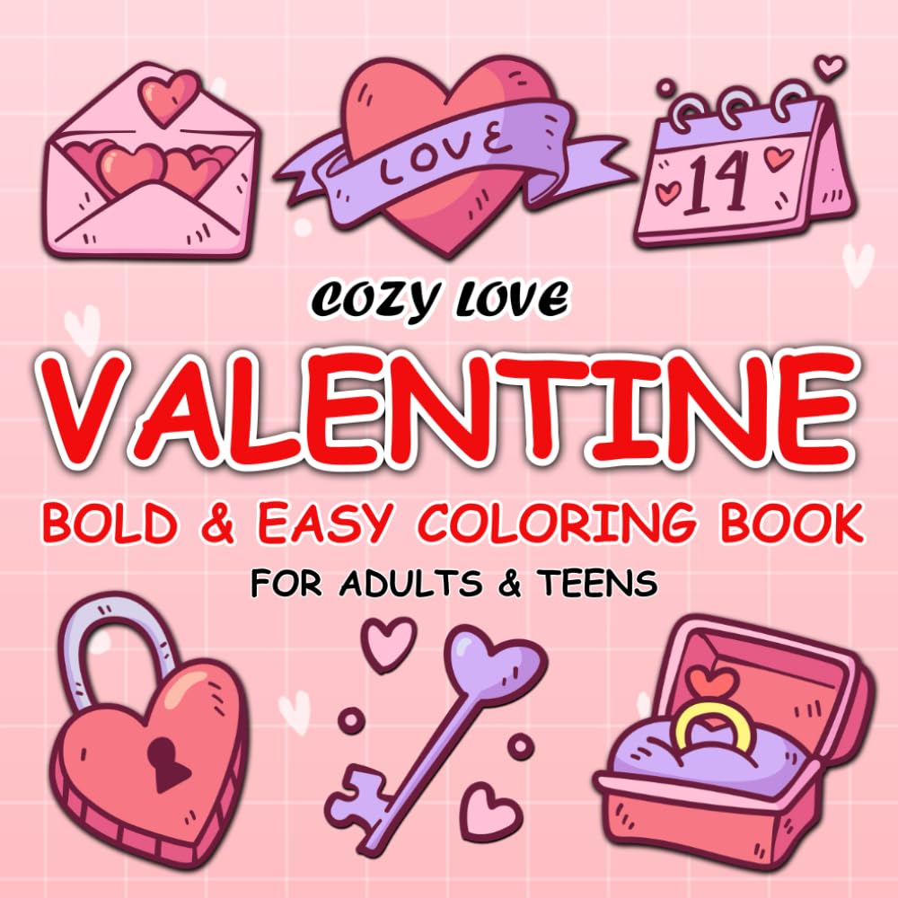 COZY LOVE VALENTINE BOLD & EASY COLORING BOOK FOR ADULTS & TEENS: 50 Cute Designs for Enjoy Your Valentine, Perfect Gift for Your Love, little boys, girls, and everyone.