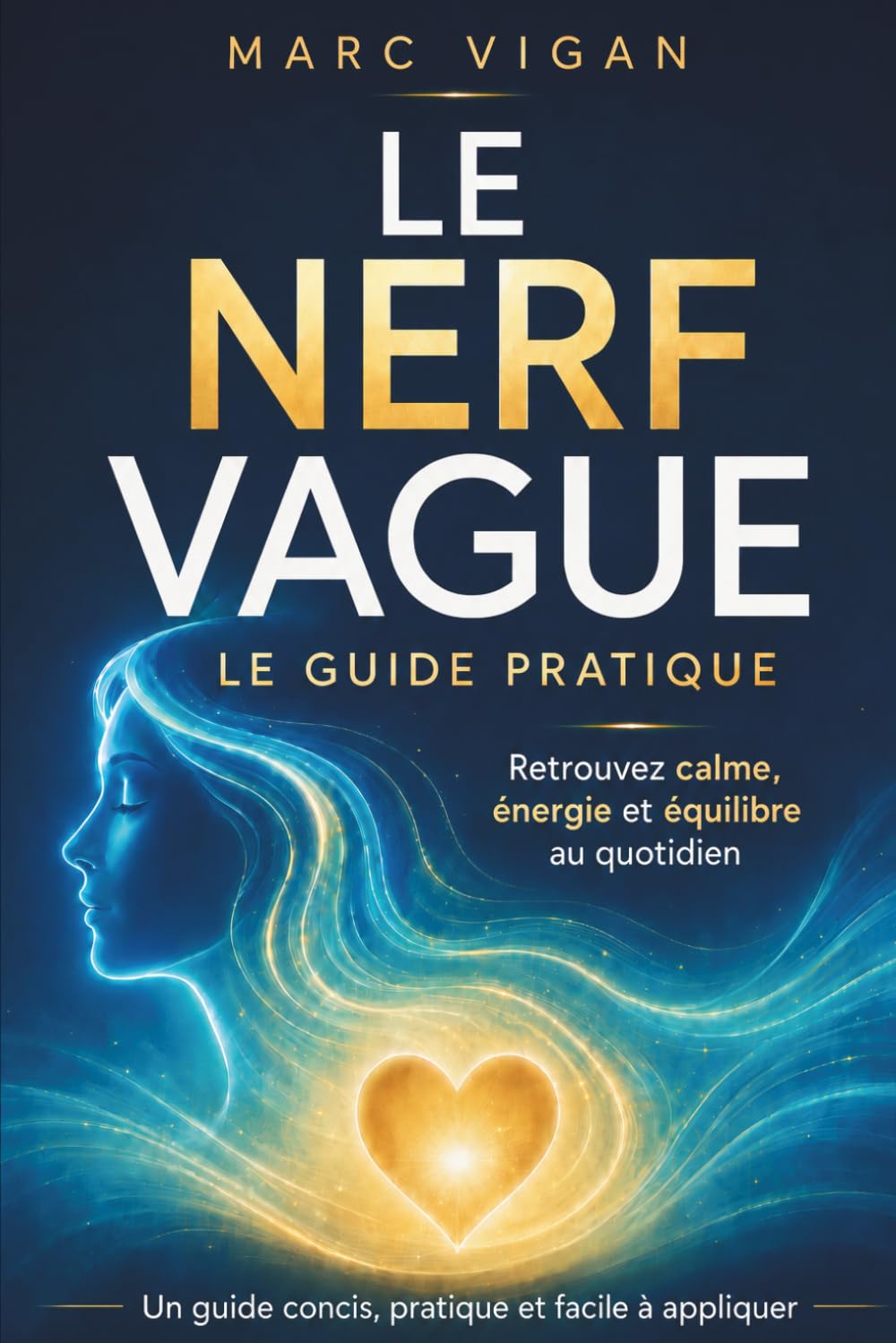 Nerf Vague : Le Guide Pratique: Exercices simples pour soulager l’anxiété, réduire le stress, améliorer la digestion et apaiser l’inflammation chronique.