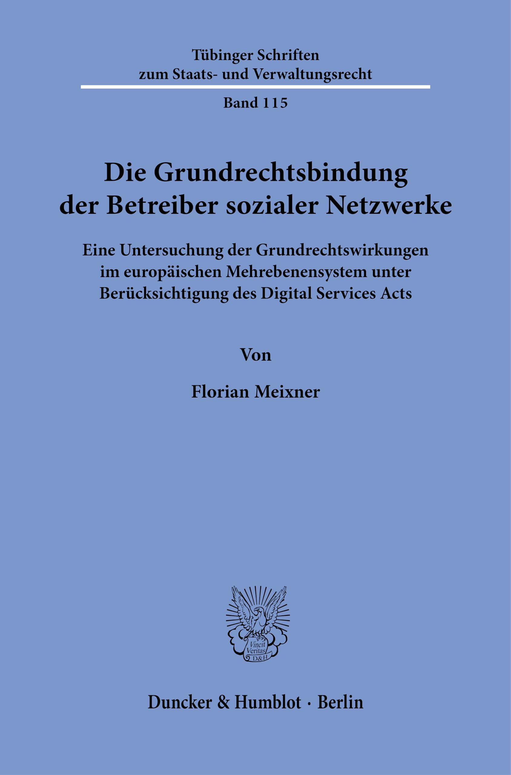 Die Grundrechtsbindung der Betreiber sozialer Netzwerke: Eine Untersuchung der Grundrechtswirkungen im europäischen Mehrebenensystem unter ... zum Staats- und Verwaltungsrecht, 115)
