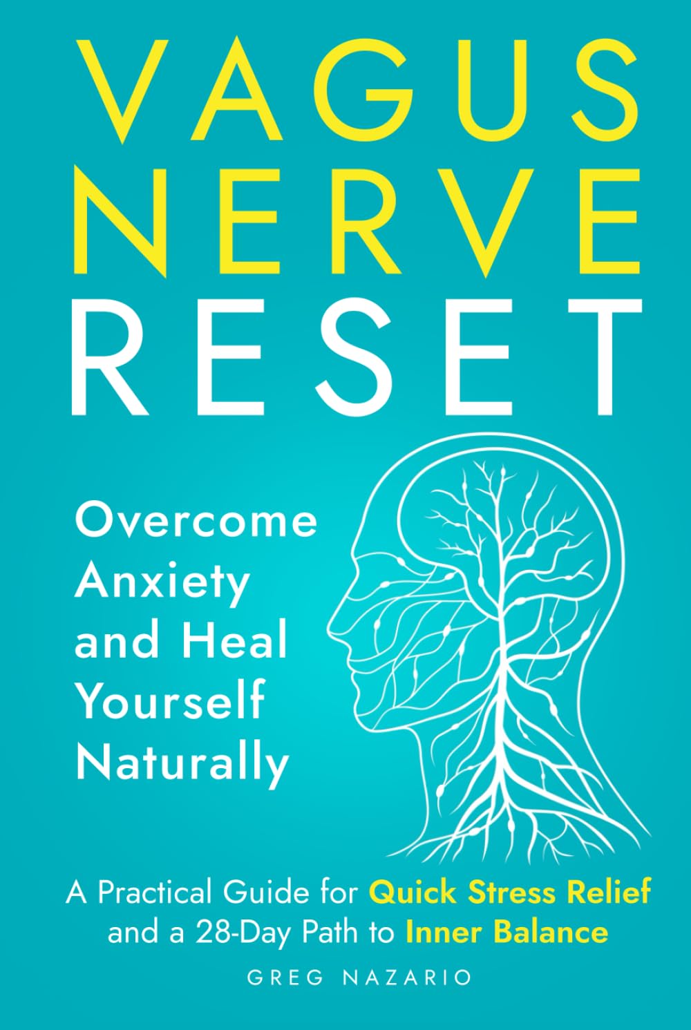 Vagus Nerve Reset: Overcome Anxiety and Heal Yourself Naturally: A Practical Guide for Quick Stress Relief and a 28-Day Path to Inner Balance