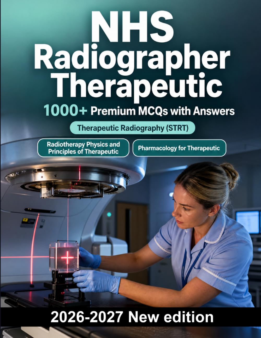 NHS Radiographer Therapeutic : 1000 MCQ with Answers: Radiotherapy physics, dosimetry, clinical governance, oncology safety, patient care & treatment planning revision guide