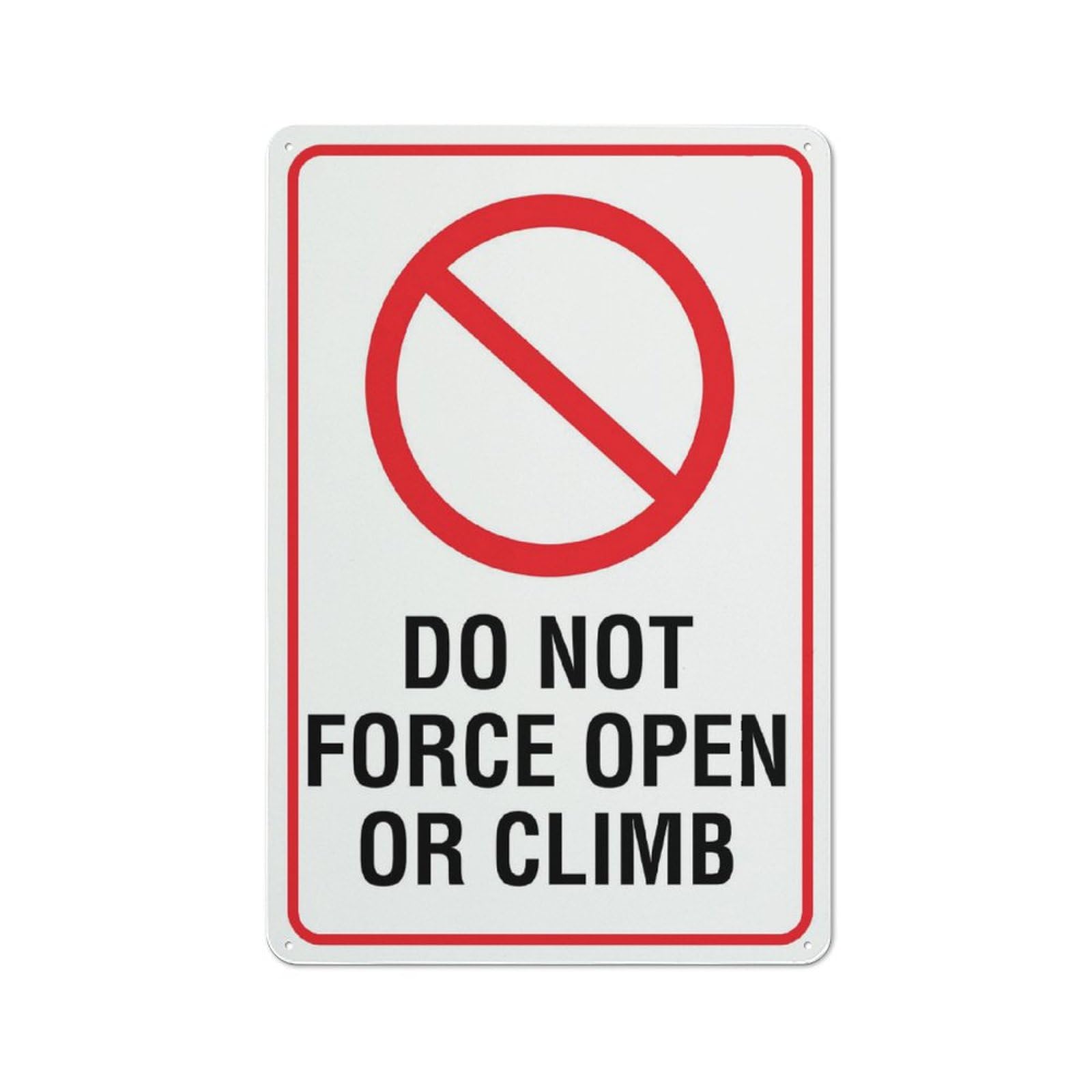 Do Not Force Open Or Climb Sign, 8x12 Inch Rust-Free Metal Aluminum for House, Door, Office, Business, Yard, Pre-Drilled Holes, Weather Resistant
