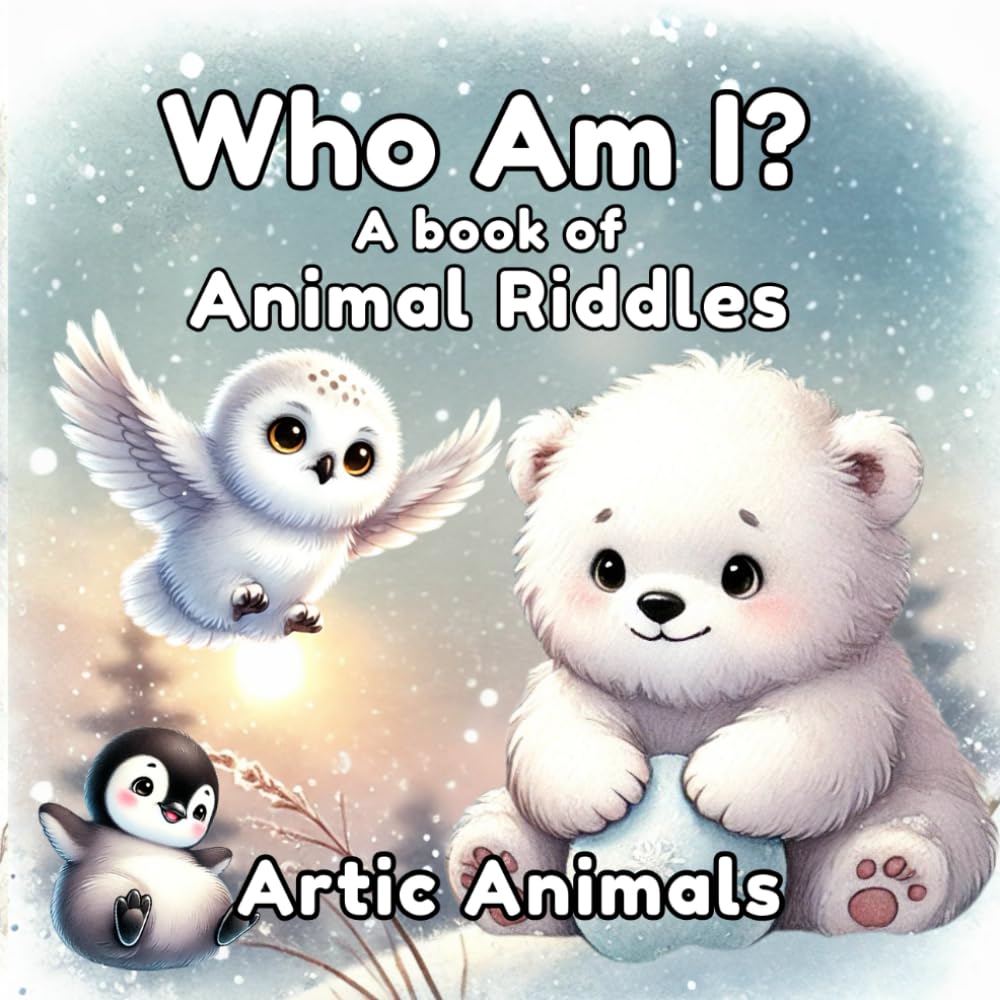 Who Am I? A Book of Animal Riddles: Artic Animals: A Fun Rhyming Guessing Game for Kids with Artic Animals (Who Am I? Books of Riddles)