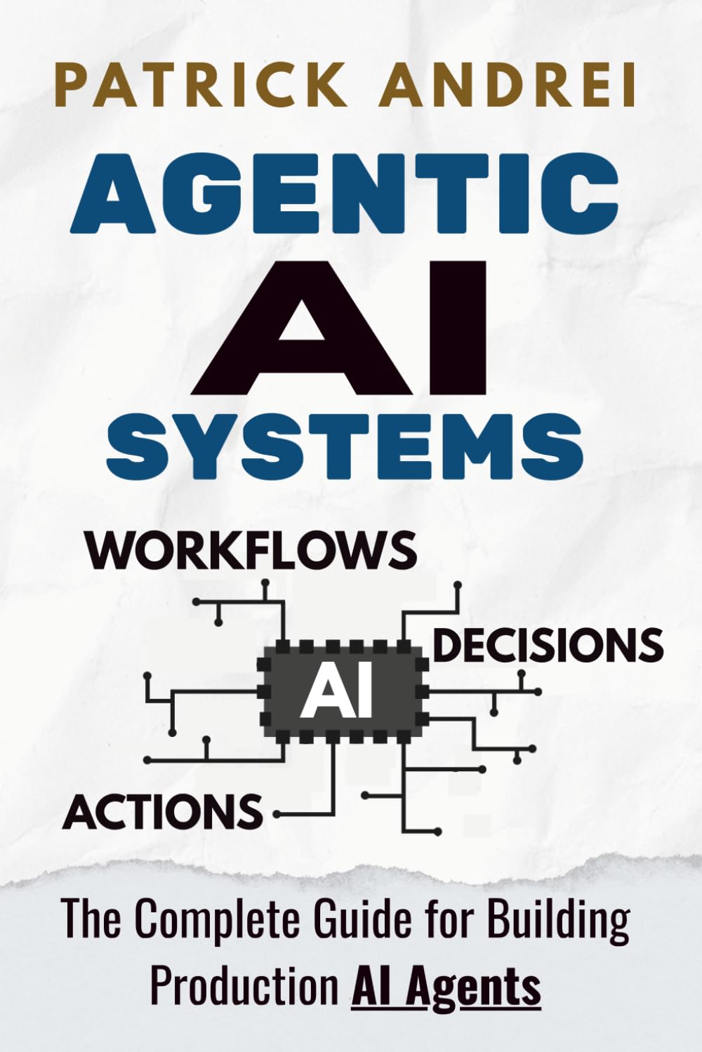 Agentic AI Systems - The Complete Guide for Building Production AI Agents: A practical guide for operators and technical teams building LLM-powered agent systems