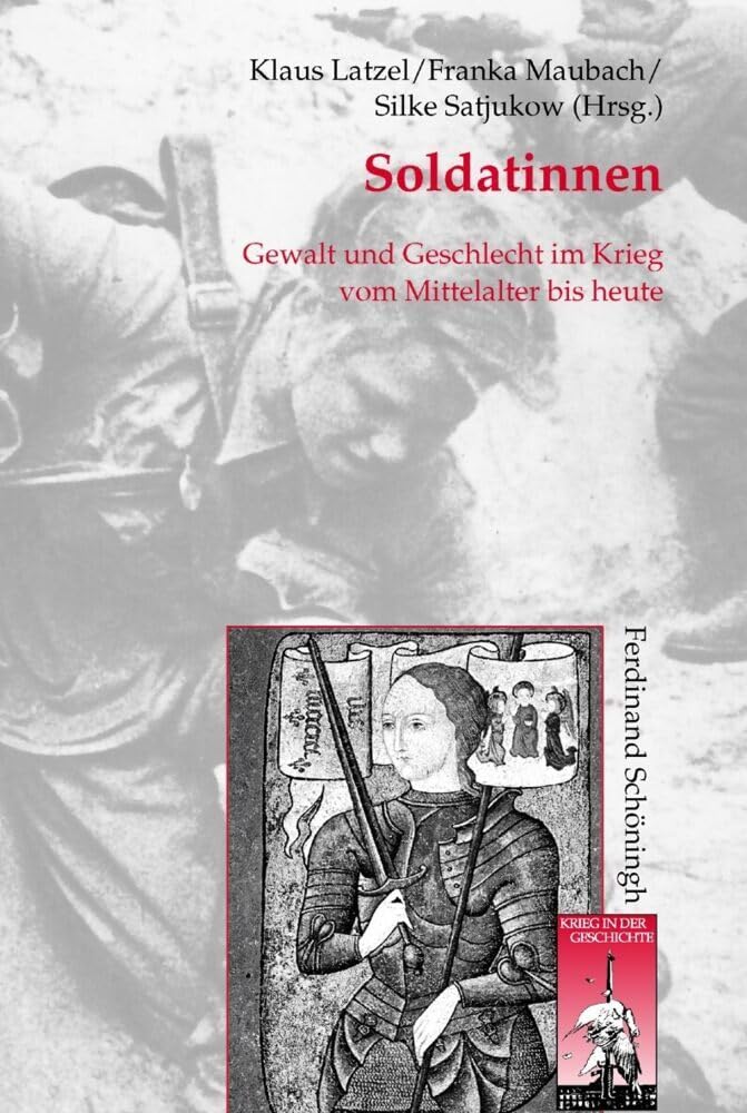 Soldatinnen. Gewalt und Geschlecht im Krieg vom Mittelalter bis heute (Krieg in der Geschichte)